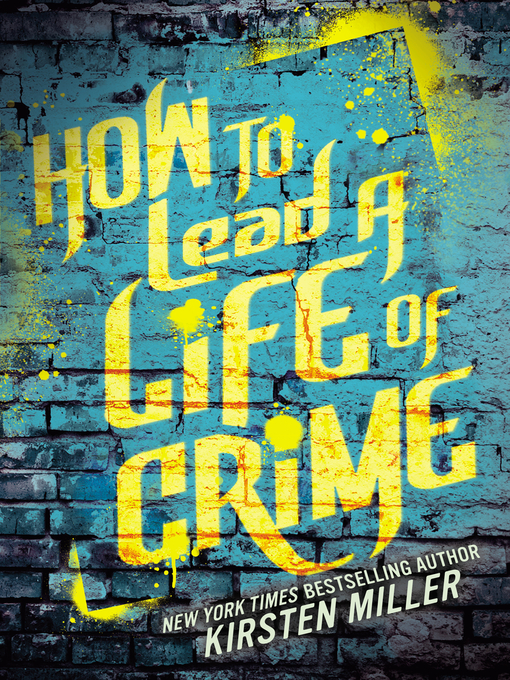 Title details for How to Lead a Life of Crime by Kirsten Miller - Wait list